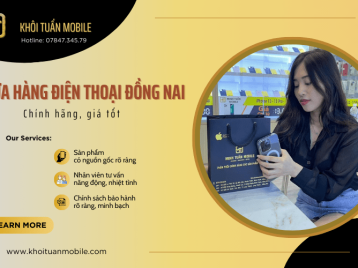 Cửa hàng điện thoại Đồng Nai chính hãng, giá tốt